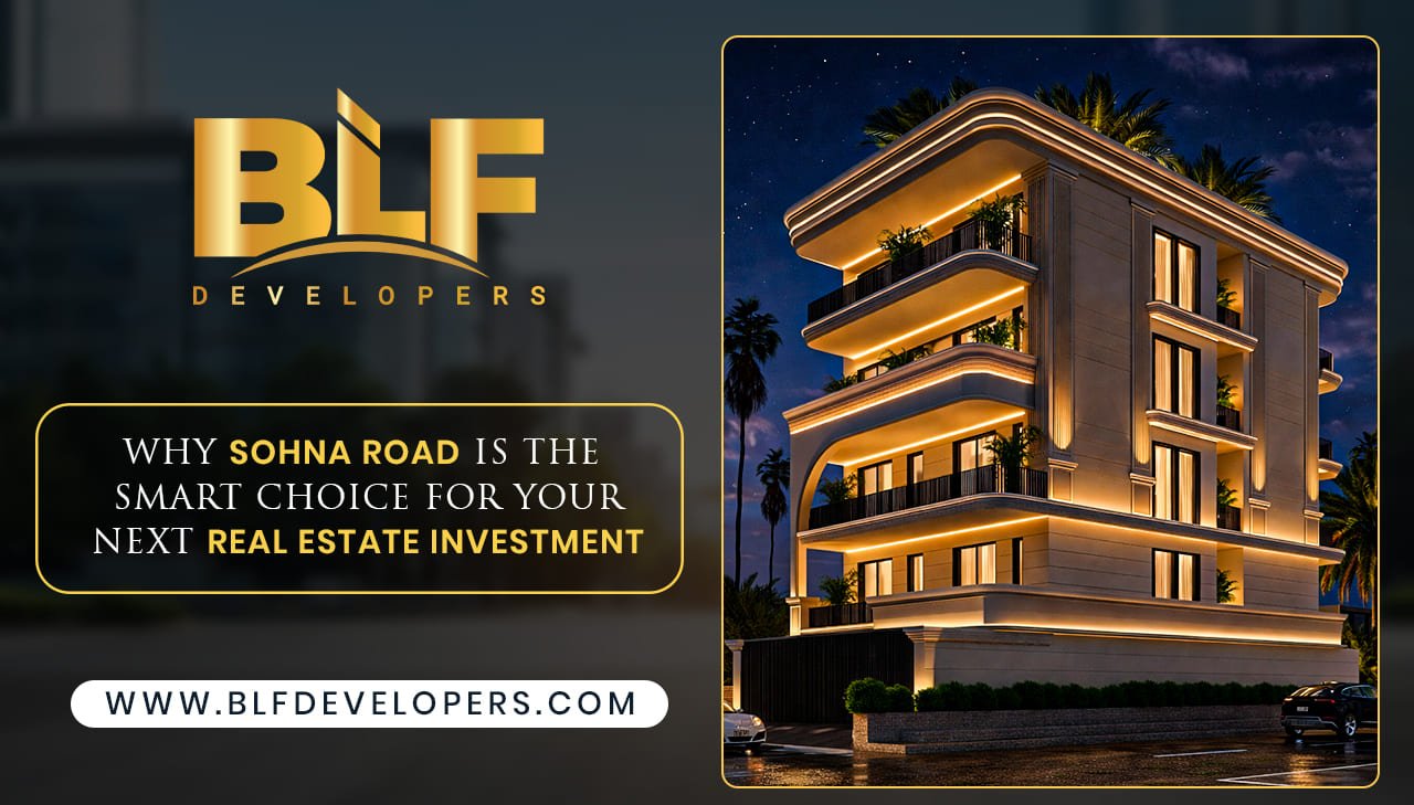 Why Sohna Road is the Smart Choice for Your Next Real Estate Investment