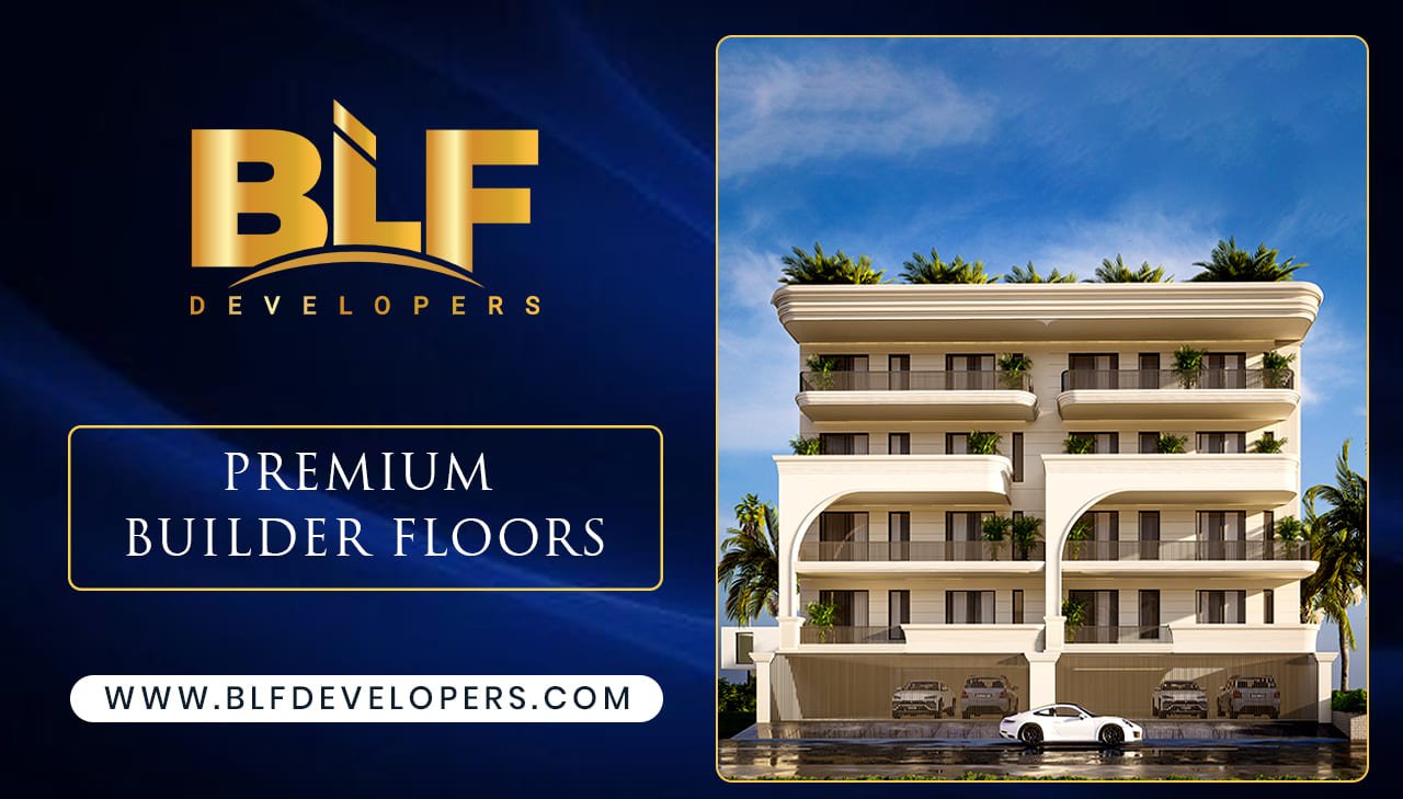 Premium Builder Floors in Gurgaon: Experience Luxury Living with BLF Developers