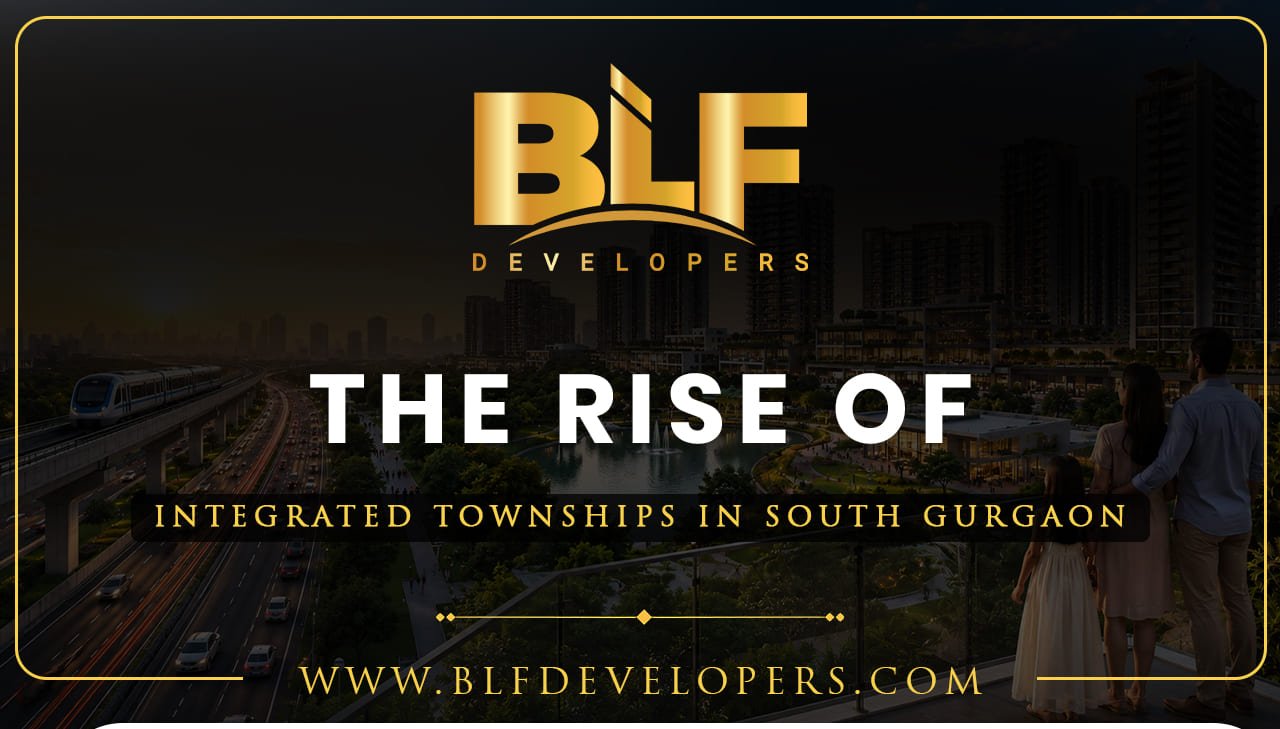The Rise of Integrated Townships in South Gurgaon: Redefining Modern Living