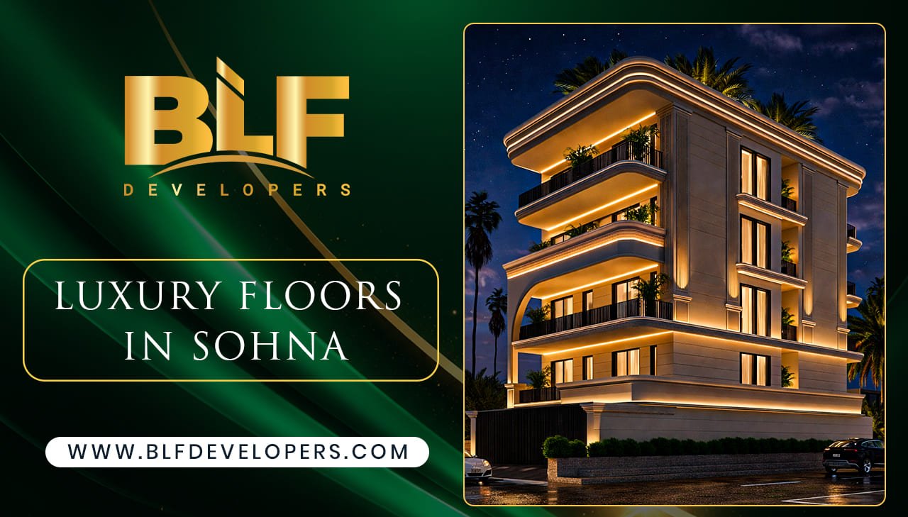 Luxury Floors in Sohna: The Perfect Blend of Premium Living and Smart Investment