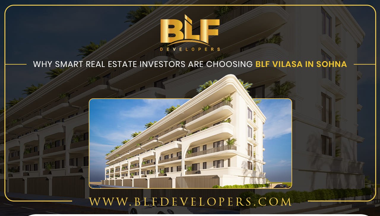 Why Smart Real Estate Investors Are Choosing BLF Vilasa in Sohna
