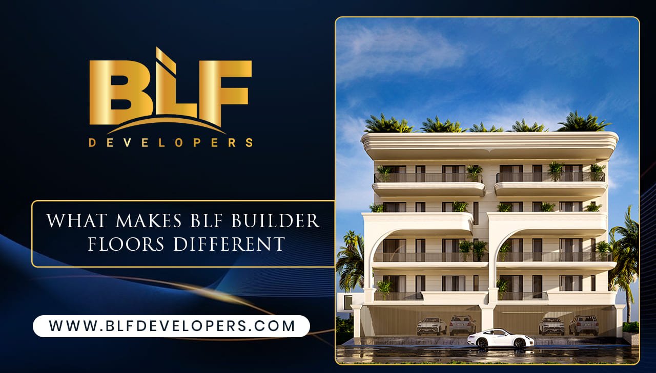 What Makes BLF Builder Floors Different from Other Builders?