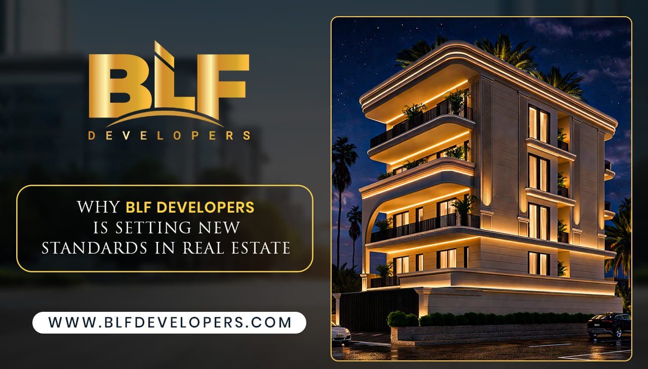 Why BLF Developers is Setting New Standards in Real Estate
