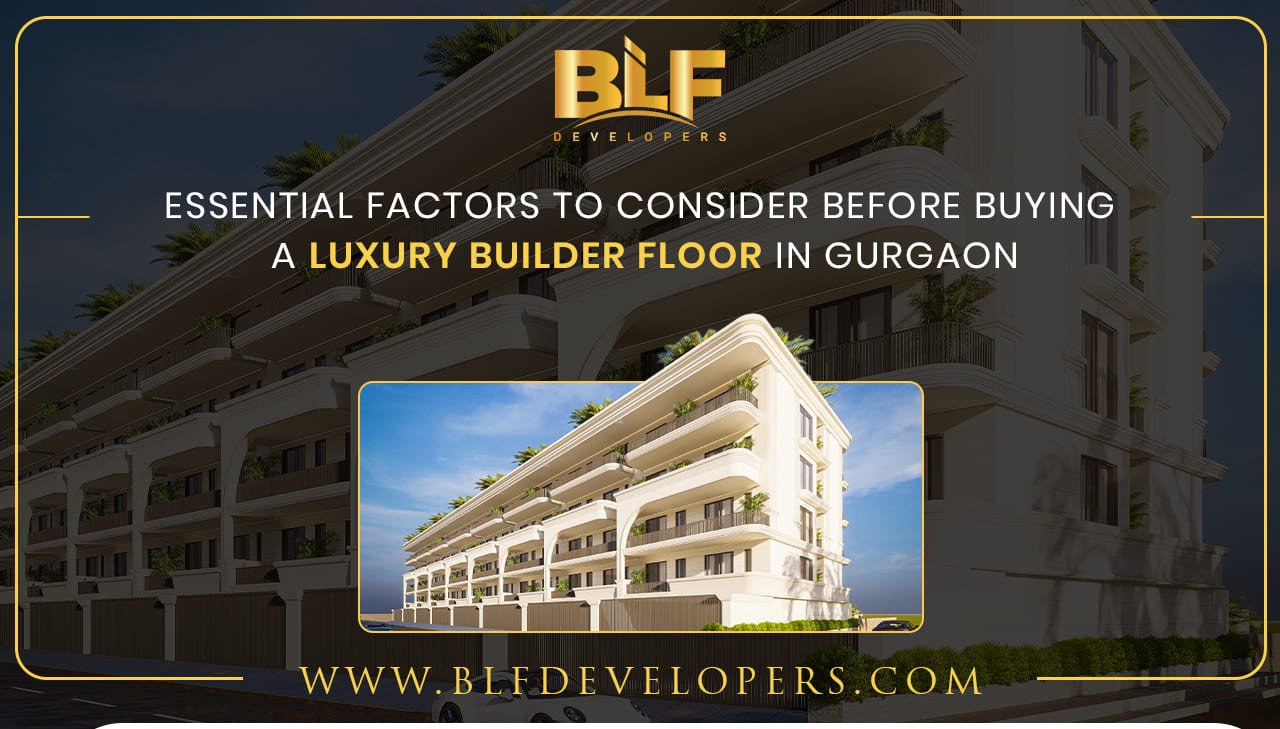 Essential Factors to Consider Before Buying a Luxury Builder Floor in Gurgaon