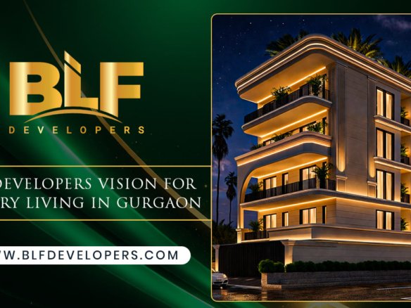 BLF Developers Vision for Luxury Living in Gurgaon