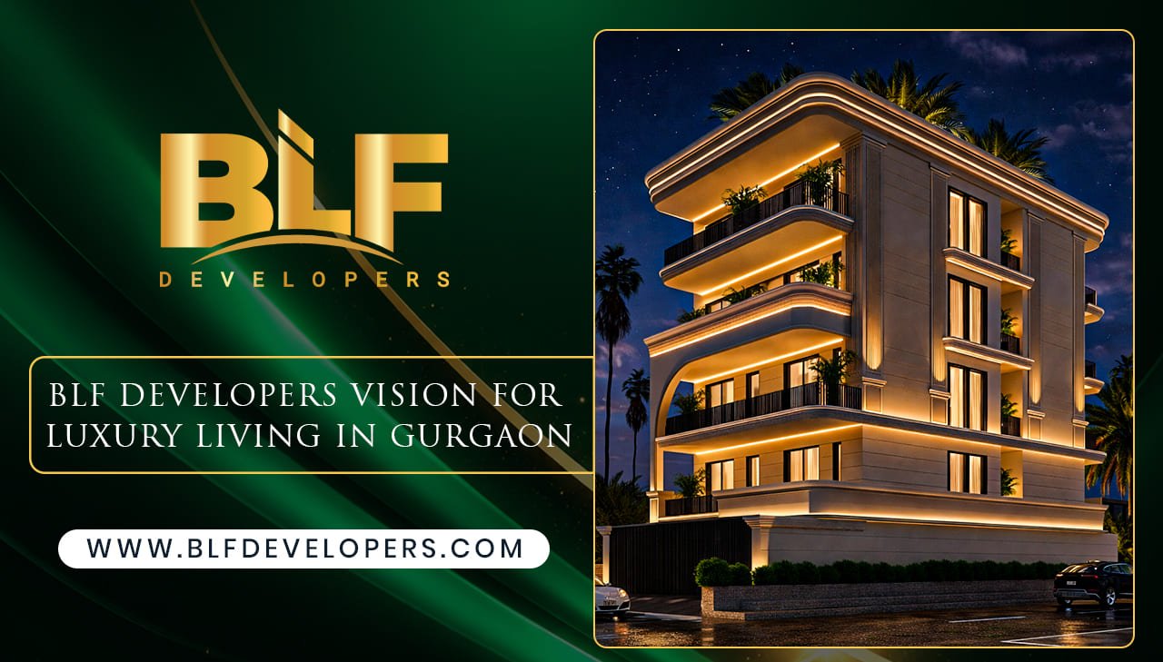 BLF Developers Vision for Luxury Living in Gurgaon
