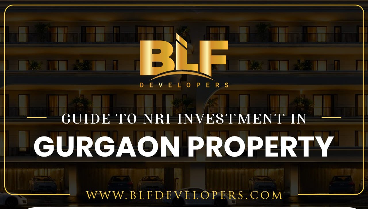 Guide to NRI Investment in Gurgaon Property: A Smart Investor’s Guide