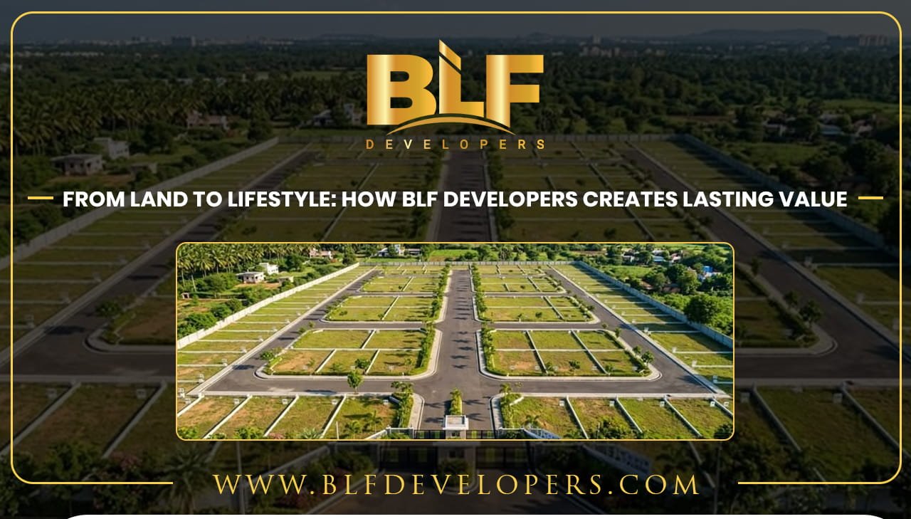 From Land to Lifestyle: How BLF Developers Creates Lasting Value
